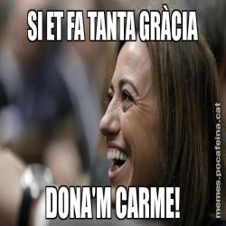 SI ET FA TANTA GRÀCIA DONA'M CARME!