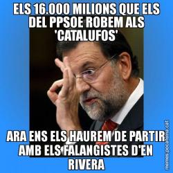 ELS 16.000 MILIONS QUE ELS DEL PPSOE ROBEM ALS 'CATALUFOS' ARA ENS ELS HAUREM DE PARTIR AMB ELS FALANGISTES D'EN RIVERA