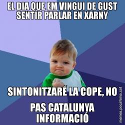 EL DIA QUE EM VINGUI DE GUST SENTIR PARLAR EN XARNY SINTONITZARÉ LA COPE, NO PAS CATALUNYA INFORMACIÓ