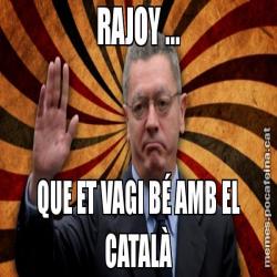 RAJOY ... QUE ET VAGI BÉ AMB EL CATALÀ