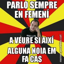PARLO SEMPRE EN FEMENÍ A VEURE SI AIXÍ ALGUNA NOIA EM FA CAS