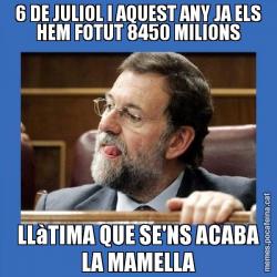 6 DE JULIOL I AQUEST ANY JA ELS HEM FOTUT 8450 MILIONS LLàTIMA QUE SE'NS ACABA LA MAMELLA