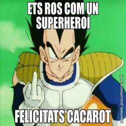 ETS ROS COM UN SUPERHEROI FELICITATS CACAROT
