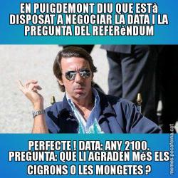 EN PUIGDEMONT DIU QUE ESTà DISPOSAT A NEGOCIAR LA DATA I LA PREGUNTA DEL REFERèNDUM PERFECTE ! DATA: ANY 2100. PREGUNTA: QUE LI AGRADEN MéS ELS CIGRONS O LES MONGETES ?