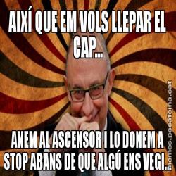 AIXÍ QUE EM VOLS LLEPAR EL CAP... ANEM AL ASCENSOR I LO DONEM A STOP ABANS DE QUE ALGÚ ENS VEGI...