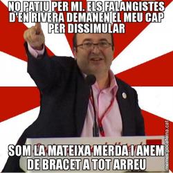 NO PATIU PER MI. ELS FALANGISTES D'EN RIVERA DEMANEN EL MEU CAP PER DISSIMULAR SOM LA MATEIXA MERDA I ANEM DE BRACET A TOT ARREU