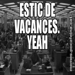 ESTIC DE VACANCES. YEAH