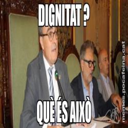 DIGNITAT ? QUÈ ÉS AIXÒ