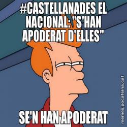 #CASTELLANADES EL NACIONAL: "S'HAN APODERAT D'ELLES" SE'N HAN APODERAT