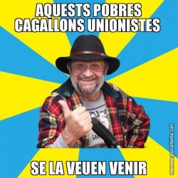 AQUESTS POBRES CAGALLONS UNIONISTES  SE LA VEUEN VENIR