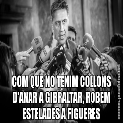 COM QUE NO TENIM COLLONS D'ANAR A GIBRALTAR, ROBEM ESTELADES A FIGUERES