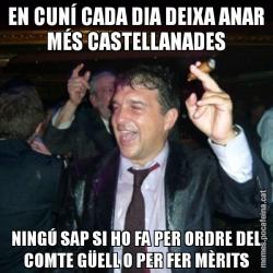 EN CUNÍ CADA DIA DEIXA ANAR MÉS CASTELLANADES NINGÚ SAP SI HO FA PER ORDRE DEL COMTE GÜELL O PER FER MÈRITS