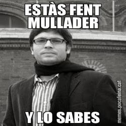 ESTÀS FENT MULLADER Y LO SABES