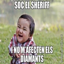 SOC EL SHERIFF I NO M'AFECTEN ELS DIAMANTS