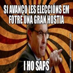 SI AVANÇO LES ELECCIÓNS EM FOTRE UNA GRAN HOSTIA I HO SAPS