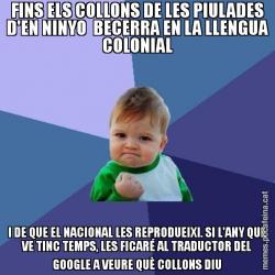 FINS ELS COLLONS DE LES PIULADES D'EN NINYO  BECERRA EN LA LLENGUA COLONIAL I DE QUE EL NACIONAL LES REPRODUEIXI. SI L'ANY QUE VE TINC TEMPS, LES FICARÉ AL TRADUCTOR DEL GOOGLE A VEURE QUÈ COLLONS DIU
