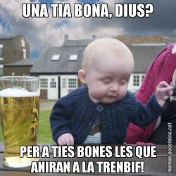 UNA TIA BONA, DIUS? PER A TIES BONES LES QUE ANIRAN A LA TRENBIF!