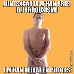 JUNTSXCASTA M'HAN PRES EL LERROUXISME I M'HAN DEIXAT EN PILOTES