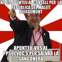 NO US APUNTEU AL CONSELL PER  LA REPÚBLICA DEL MALEÏT PUIGDEMONT APUNTEU-VOS AL PPSOEVOC'S PER SALVAR LA SANGONERA