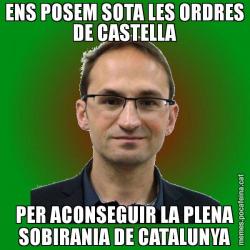 ENS POSEM SOTA LES ORDRES DE CASTELLA PER ACONSEGUIR LA PLENA SOBIRANIA DE CATALUNYA