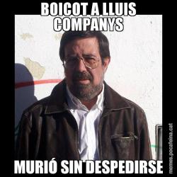 BOICOT A LLUIS COMPANYS MURIÓ SIN DESPEDIRSE