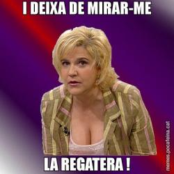 I DEIXA DE MIRAR-ME LA REGATERA !