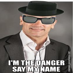 I'M THE DANGER SAY MY NAME