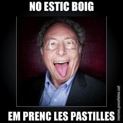 NO ESTIC BOIG EM PRENC LES PASTILLES
