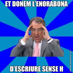 ET DONEM L'ENORABONA D'ESCRIURE SENSE H