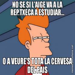 NO SE SI L'AIGE VA A LA REP.TXECA A ESTUDIAR... O A VEURE'S TOTA LA CERVESA DEL PAIS