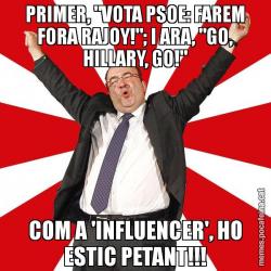 PRIMER, "VOTA PSOE: FAREM FORA RAJOY!"; I ARA, "GO, HILLARY, GO!" COM A 'INFLUENCER', HO ESTIC PETANT!!!