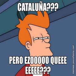 CATALUÑA??? PERO EZOOOOO QUEEE EEEEE???