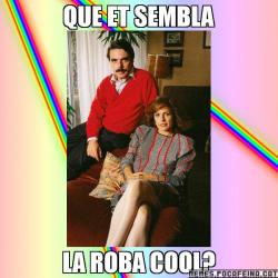 QUE ET SEMBLA LA ROBA COOL?