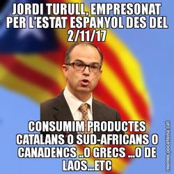 JORDI TURULL, EMPRESONAT PER L’ESTAT ESPANYOL DES DEL 2/11/17 CONSUMIM PRODUCTES CATALANS O SUD-AFRICANS O CANADENCS ..O GRECS ...O DE LAOS...ETC