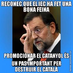 RECONEC QUE EL IEC HA FET UNA BONA FEINA PROMOCIONAR EL CATANYOL ÉS UN PAS IMPORTANT PER DESTRUIR EL CATALÀ