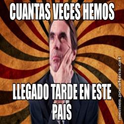 CUANTAS VECES HEMOS LLEGADO TARDE EN ESTE PAIS