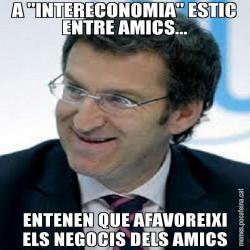 A "INTERECONOMIA" ESTIC ENTRE AMICS... ENTENEN QUE AFAVOREIXI ELS NEGOCIS DELS AMICS