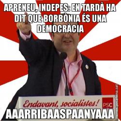 APRENEU, INDEPES: EN TARDÀ HA DIT QUE BORBÒNIA ÉS UNA DEMOCRÀCIA AAARRIBAASPAANYAAA