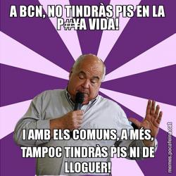A BCN, NO TINDRÀS PIS EN LA P#¥A VIDA! I AMB ELS COMUNS, A MÉS, TAMPOC TINDRÀS PIS NI DE LLOGUER!