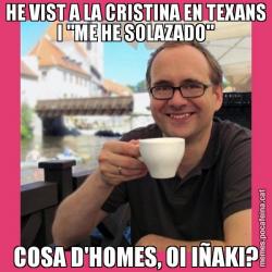 HE VIST A LA CRISTINA EN TEXANS I "ME HE SOLAZADO" COSA D'HOMES, OI IÑAKI?