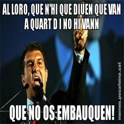 AL LORO, QUE N'HI QUE DIUEN QUE VAN A QUART D I NO HI VANN QUE NO OS EMBAUQUEN!