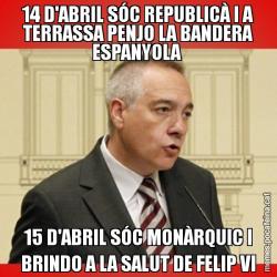 14 D'ABRIL SÓC REPUBLICÀ I A TERRASSA PENJO LA BANDERA ESPANYOLA  15 D'ABRIL SÓC MONÀRQUIC I BRINDO A LA SALUT DE FELIP VI
