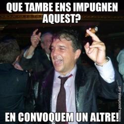 QUE TAMBE ENS IMPUGNEN AQUEST? EN CONVOQUEM UN ALTRE!