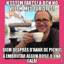 N'ESTEM FARTS! A BCN NO VOLEM MÉS TURISTES! DIEM DESPRÉS D'ANAR DE PICNIC A EMBRUTAR ALGUN BOSC O UNA CALA!