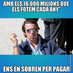 AMB ELS 16.000 MILIONS QUE ELS FOTEM CADA ANY" ENS EN SOBREN PER PAGAR