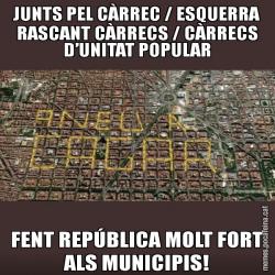 JUNTS PEL CÀRREC / ESQUERRA RASCANT CÀRRECS / CÀRRECS D’UNITAT POPULAR FENT REPÚBLICA MOLT FORT ALS MUNICIPIS!