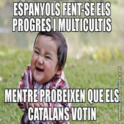 ESPANYOLS FENT-SE ELS PROGRES I MULTICULTIS MENTRE PROBEIXEN QUE ELS CATALANS VOTIN