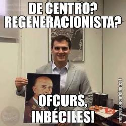 DE CENTRO? REGENERACIONISTA? OFCURS, INBÉCILES!