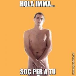 HOLA IMMA...  SOC PER A TU