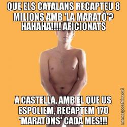 QUE ELS CATALANS RECAPTEU 8 MILIONS AMB 'LA MARATÓ'? HAHAHA!!!! AFICIONATS A CASTELLA, AMB EL QUE US ESPOLIEM, RECAPTEM 170 'MARATONS' CADA MES!!!